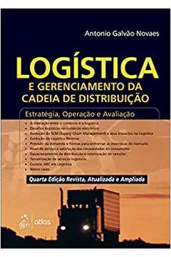 Logística e Gerenciamento da Cadeia de Distribuição / Antonio Galvão Novaes