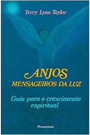Anjos Mensageiros da Luz: Guia para o Crescimento Espiritual / Terry Lynn Taylor