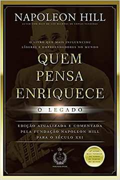 Quem Pensa Enriquece - o Legado (NOVO) - Napoleon Hill