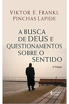 Busca de Deus e Questionamentos Sobre o Sentido 2ªed - Viktor E. Frankl ; Pinchas Lapide