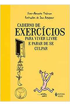 Caderno de Exercícios para Viver Livre e Parar de Se Culpar / Yves Alexandre Thalmann / Jean Augagneur