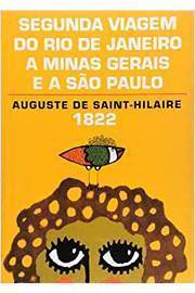 Segunda Viagem do Rio de Janeiro a Minas Gerais e a São Paulo (1822) / Auguste de Saint-hilaire
