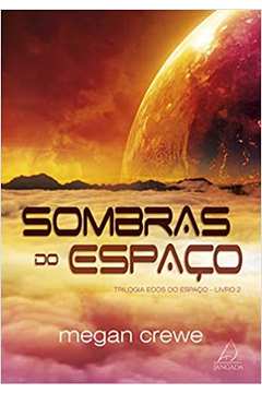 Sombras do Espaço: Trilogia Ecos do Espaço (livro 2) - Megan Crewe