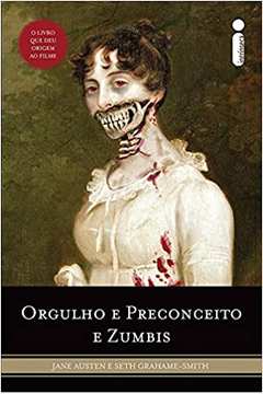 Orgulho e Preconceito e Zumbis - Jane Austen ; Seth Grahame-smith