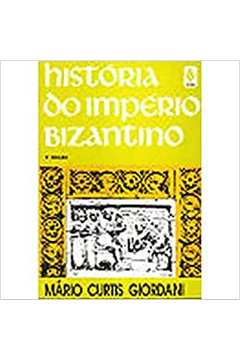 História do Império Bizantino - 4ª Edição / Mário Curtis Giordani