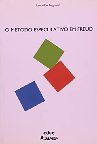O Método Especulativo Em Freud - Leopoldo Fulgencio