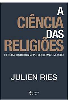 A Ciência das Religiões: História, Historiografia, Problemas... / Julien Ries