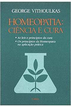 Homeopatia: Ciência e Cura / George Vithoulkas