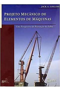 Projeto Mecânico de Elementos de Máquinas / Jack A. Collins