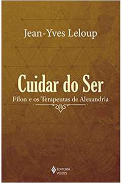 Cuidar do Ser: Fílon e os Terapeutas de Alexandria (novo) - Jean-yves Leloup