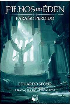 Filhos do Éden: Paraíso Perdido (vol. 3) - Eduardo Spohr