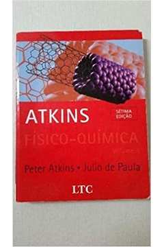 Físico - Química Volume 2 - 7ª Edição / Peter Atkins / Julio de Paula