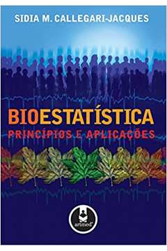Bioestatística: Princípios e Aplicações - Sidia M. Callegari-jacques