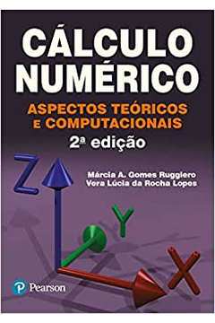 Cálculo Numérico: Aspectos Teóricos e Computacionais - 2ª Edição - Márcia A. Gomes Ruggiero / Vera Lucia da Rocha L.