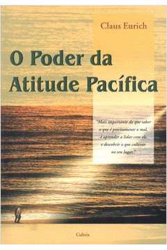 O Poder da Atitude Pacífica / Claus Eurich