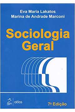 Sociologia Geral - 7ª Edição / Eva Maria Lakatos / Marina de Andrade Marconi