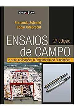 Ensaios de Campo: e Suas Aplicações à Engenharia de Fundações - 2ª Ed / Fernando Schnaid / Edgar Odebrecht