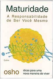 Maturidade: a Responsabilidade de Ser Você Mesmo / Osho