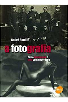 A Fotografia : Entre o Documento e a Arte Contemporânea (novo) - André Rouillé