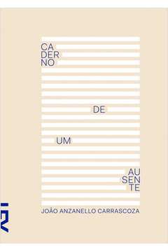 Caderno de um Ausente - João Anzanello Carrascoza