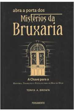 Abra a Porta dos Mistérios da Bruxaria ( Novo ) / Tonya A. Brown