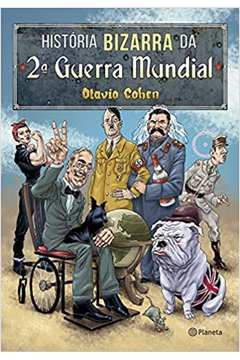 História Bizarra da 2ª Guerra Mundial - Otavio Cohen