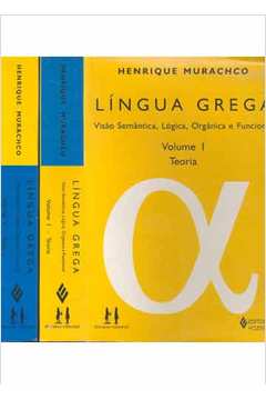 Língua Grega: Visão Semântica, Lógica, Orgânica e Funcional: 2 Volumes / Henrique Murachco