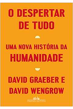 O Despertar de Tudo: uma Nova História da Humanidade ( Novo ) / David Graeber / David Wengrow