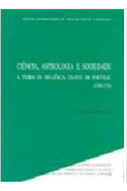 Ciência, Astrologia e Sociedade: a Teoria da Influência Celeste... / Luís Miguel Carolino