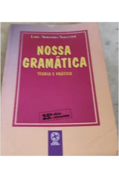 Nossa Gramática: Teoria e Prática - 26ª Edição / Luiz Antonio Sacconi