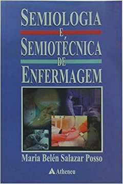 Semiologia e Semiotécnica de Enfermagem / Maria Belén Salazar Posso