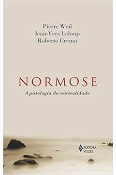 Normose: a Patologia da Normalidade (novo) - Pierre Weil ; Jean-yves Leloup