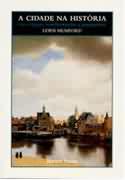 A Cidade na História: Suas Origens, Transformações e Perspectivas / Lewis Mumford