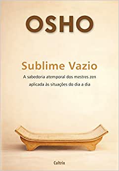 Sublime Vazio - a Sabedoria Atemporal dos Metres Zen... / Osho