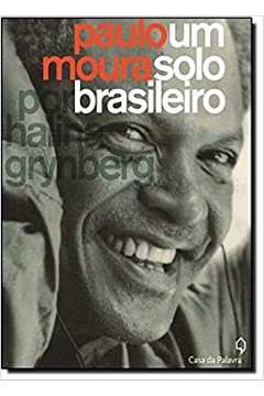 Paulo Moura um Solo Brasileiro / Halina Grynberg