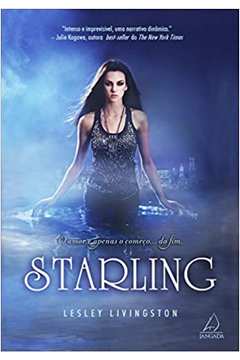 Starling: o Amor é Apenas o Começo... do Fim. - Lesley Livingston