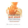 Mulheres Que Amam Psicopatas / Sandra L. Brown M. A.