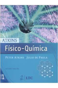 Físico - Química: Volume 1 - 8ª Edição / Peter Atkins / Julio de Paula