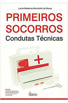 Primeiros Socorros: Condutas Técnicas / Lucila Medeiros Minichello de Sousa