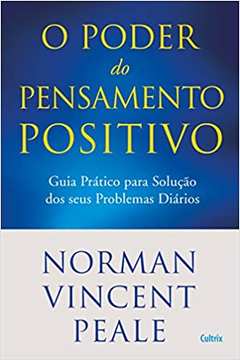 Poder do Pensamento Positivo / Norman V. Peale