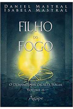 Filho do Fogo. o Descortinar da Alta Magia - Volume 2 - Daniel Mastral