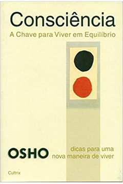 Consciência: a Chave para Viver Em Equilíbrio / Osho