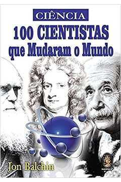 100 Cientistas Que Mudaram o Mundo - Jon Balchin