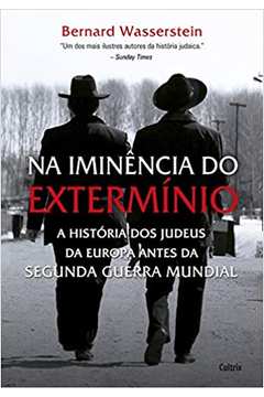 Na Iminência do Extermínio: a História dos Judeus da Europa... / Bernard Wasserstein