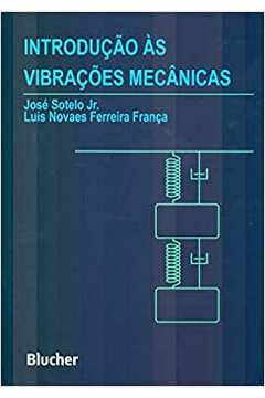 Introdução às Vibrações Mecânicas / Luis Novaes Ferreira / José Sotelo Jr.