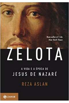 Zelota: a Vida e a época de Jesus de Nazaré - Reza Aslan