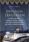 Jerusalém Jerusalém - James Carroll