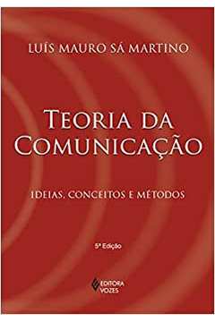 Teoria da Comunicação: Ideias, Conceitos e Métodos - 6ª Edição / Luis Mauro Sa Martino