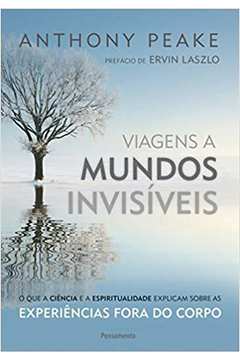 Viagens a Mundos Invisiveis (novo) - Anthony Peake