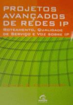 Projetos Avançados de Redes Ip: Roteamento, Qualidade de Serviço / Dhiman D. Chowdhury